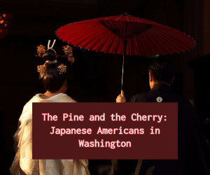 The Pine and the Cherry: Japanese Americans in Washington